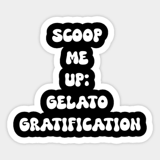 Scoop Me Up: Gelato Gratification for gelato lovers Sticker